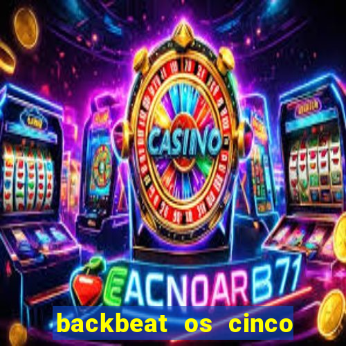 backbeat os cinco rapazes de liverpool download legendado